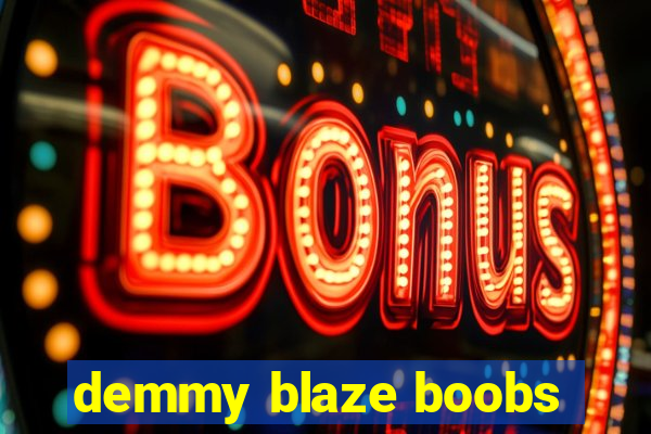 demmy blaze boobs